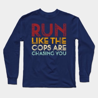 Vintage Run Like The Cops Are Chasing You Funny Running Saying Long Sleeve T-Shirt